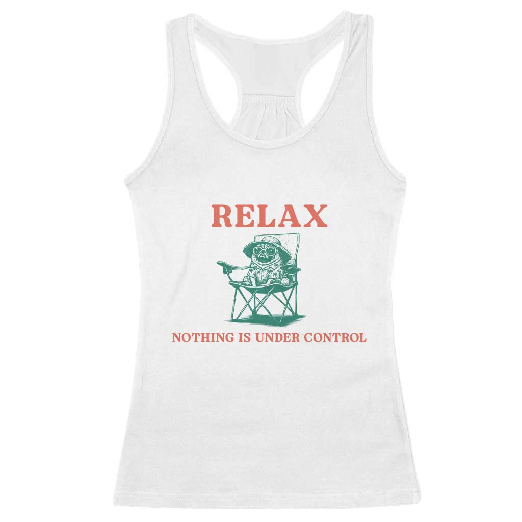 Chill Pug Racerback Tank Top Vintage Dog Lovers Relax Nothing Is Under Control Summer Chilling Vibes TS10 White Print Your Wear