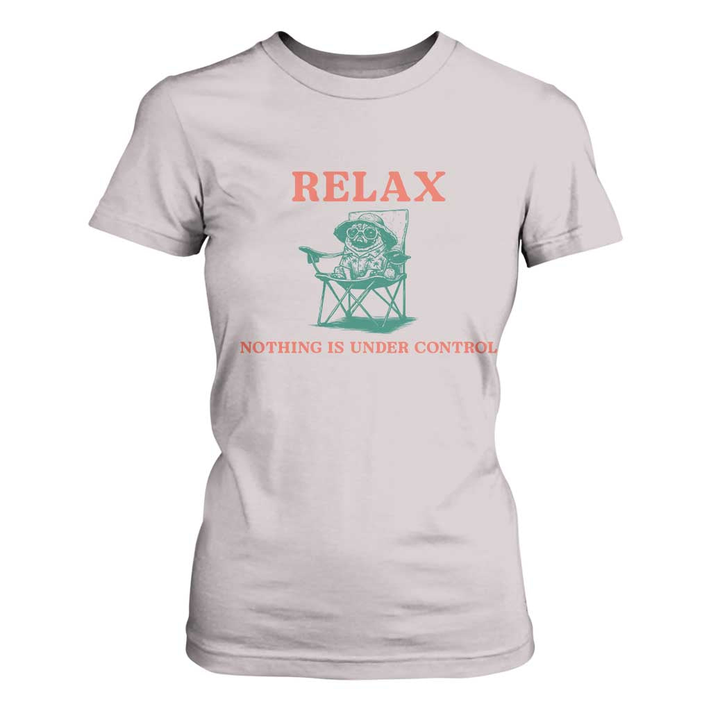 Chill Pug T Shirt For Women Vintage Dog Lovers Relax Nothing Is Under Control Summer Chilling Vibes