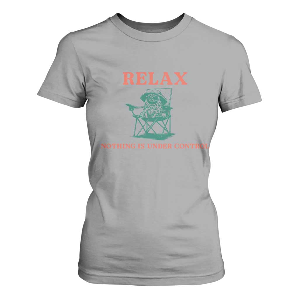 Chill Pug T Shirt For Women Vintage Dog Lovers Relax Nothing Is Under Control Summer Chilling Vibes