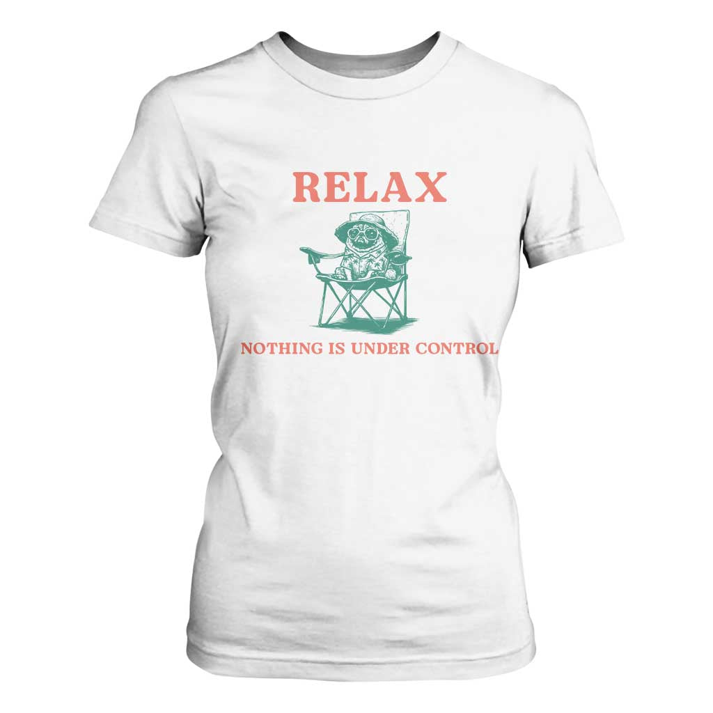 Chill Pug T Shirt For Women Vintage Dog Lovers Relax Nothing Is Under Control Summer Chilling Vibes