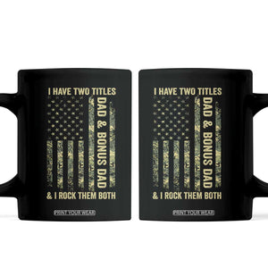 Funny Stepdad Coffee Mug I Have Two Titles Dad And Bonus Dad Camo American Flag TS10 Black Print Your Wear