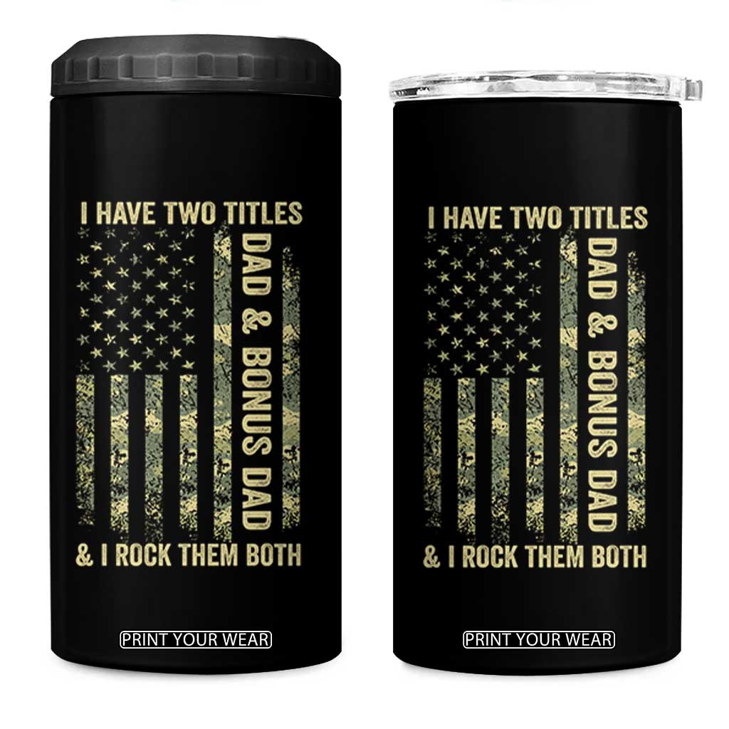 Funny Stepdad 4 in 1 Can Cooler Tumbler I Have Two Titles Dad And Bonus Dad Camo American Flag TS10 One Size: 16 oz Black Print Your Wear