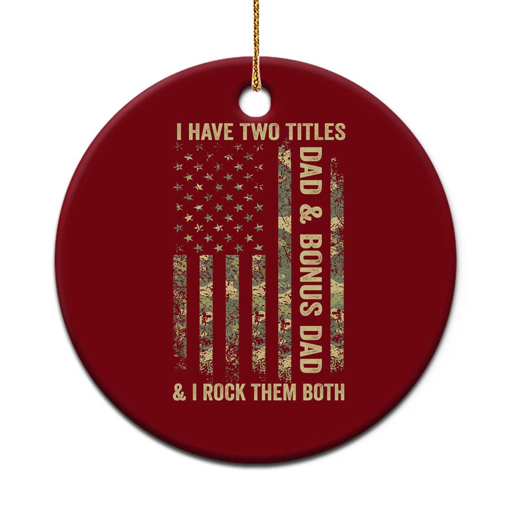 Funny Stepdad Ceramic Ornament I Have Two Titles Dad And Bonus Dad Camo American Flag TS10 1pc Red Print Your Wear