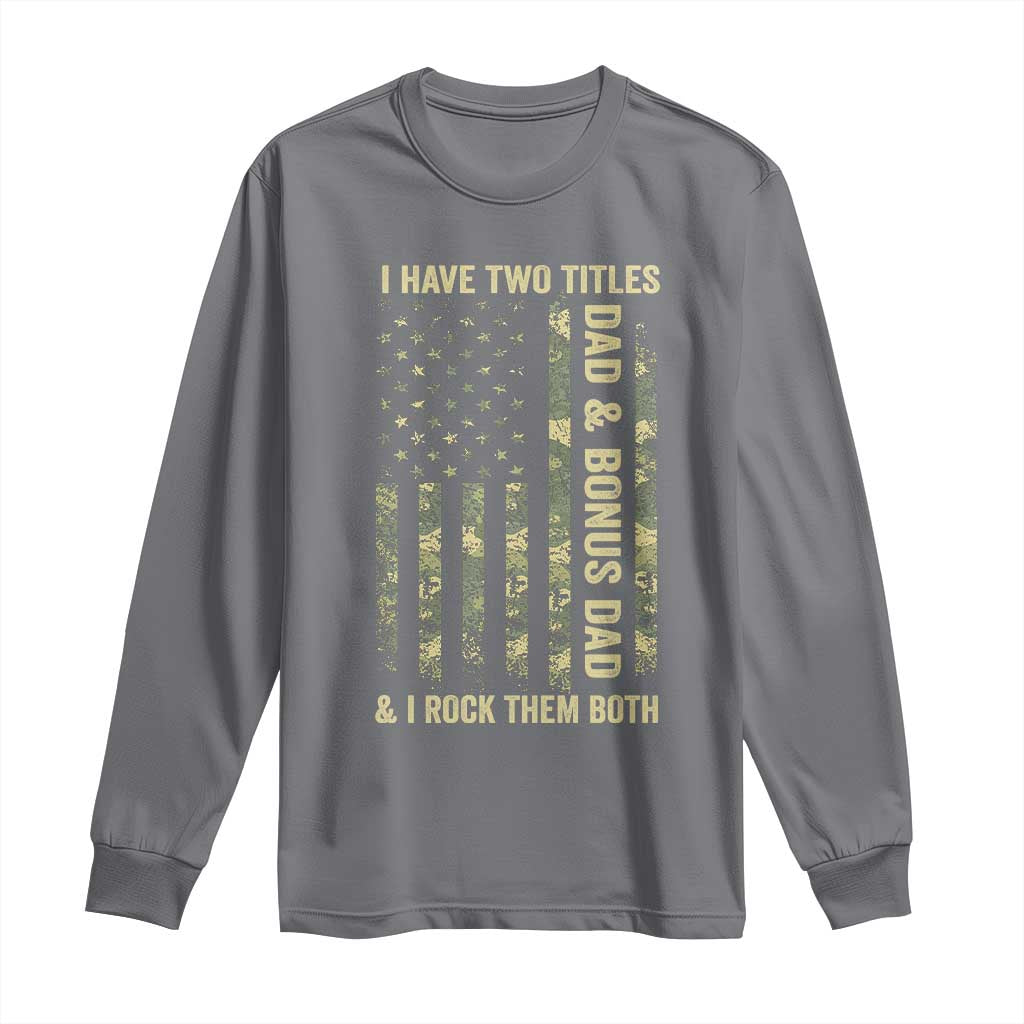 Funny Stepdad Long Sleeve Shirt I Have Two Titles Dad And Bonus Dad Camo American Flag TS10 Charcoal Print Your Wear