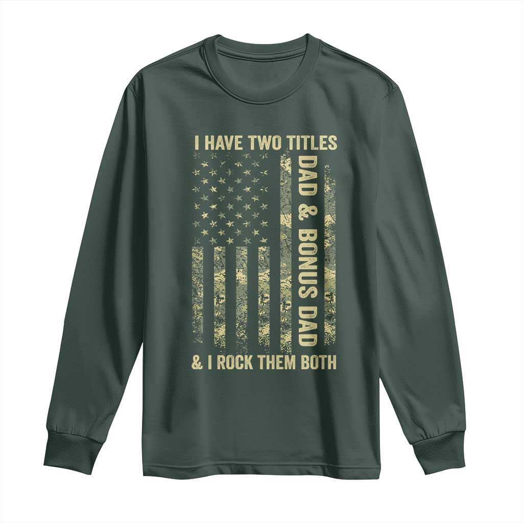 Funny Stepdad Long Sleeve Shirt I Have Two Titles Dad And Bonus Dad Camo American Flag TS10 Dark Forest Green Print Your Wear