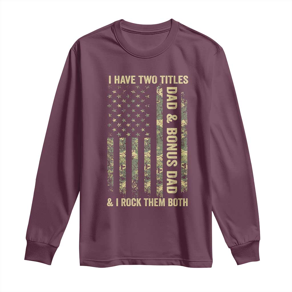 Funny Stepdad Long Sleeve Shirt I Have Two Titles Dad And Bonus Dad Camo American Flag TS10 Maroon Print Your Wear