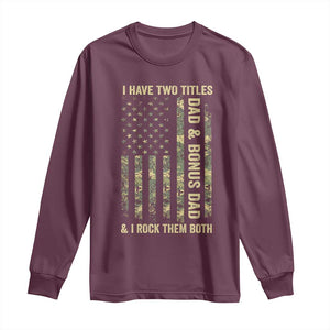 Funny Stepdad Long Sleeve Shirt I Have Two Titles Dad And Bonus Dad Camo American Flag TS10 Maroon Print Your Wear