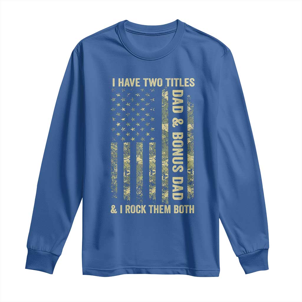 Funny Stepdad Long Sleeve Shirt I Have Two Titles Dad And Bonus Dad Camo American Flag TS10 Royal Blue Print Your Wear