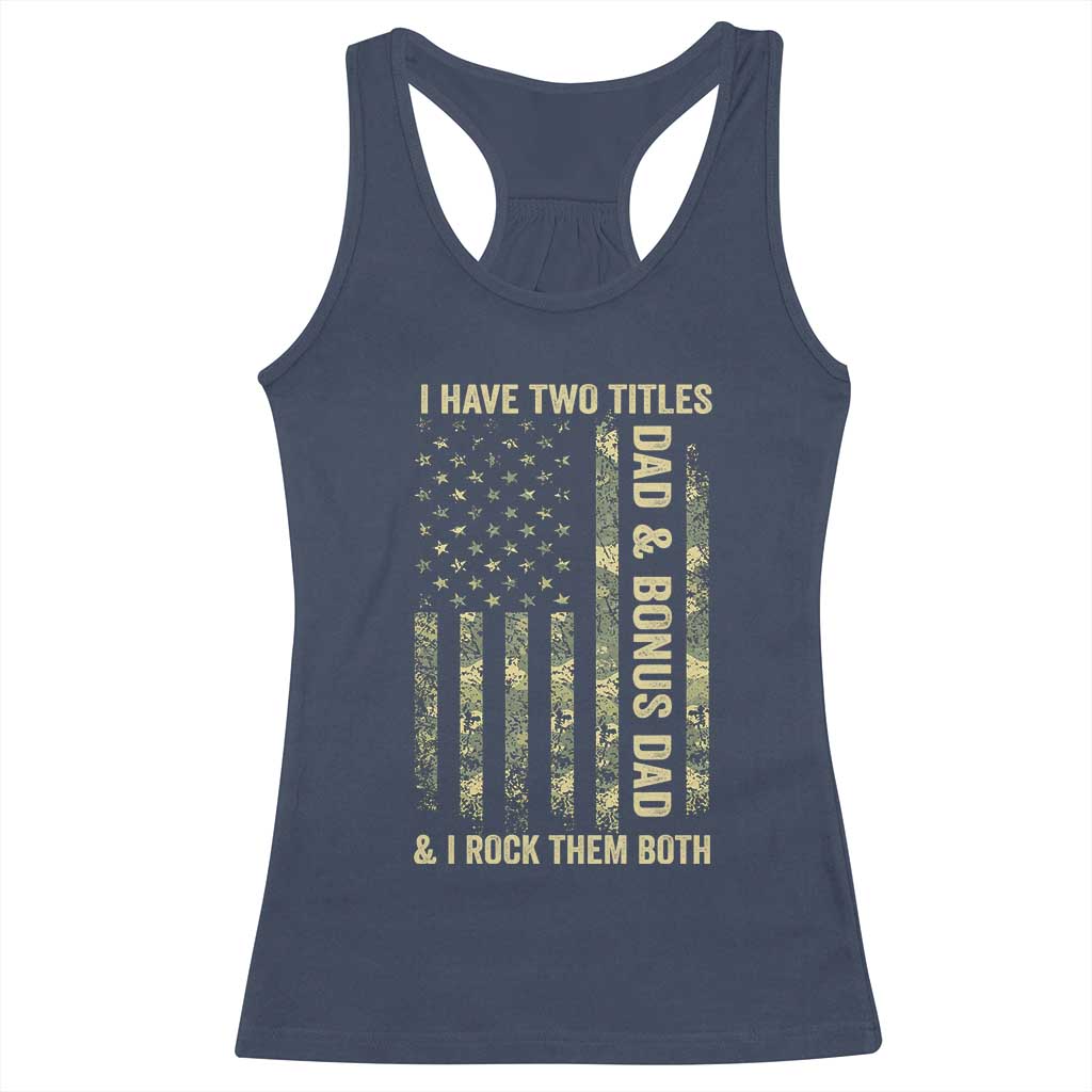 Funny Stepdad Racerback Tank Top I Have Two Titles Dad And Bonus Dad Camo American Flag TS10 Navy Print Your Wear