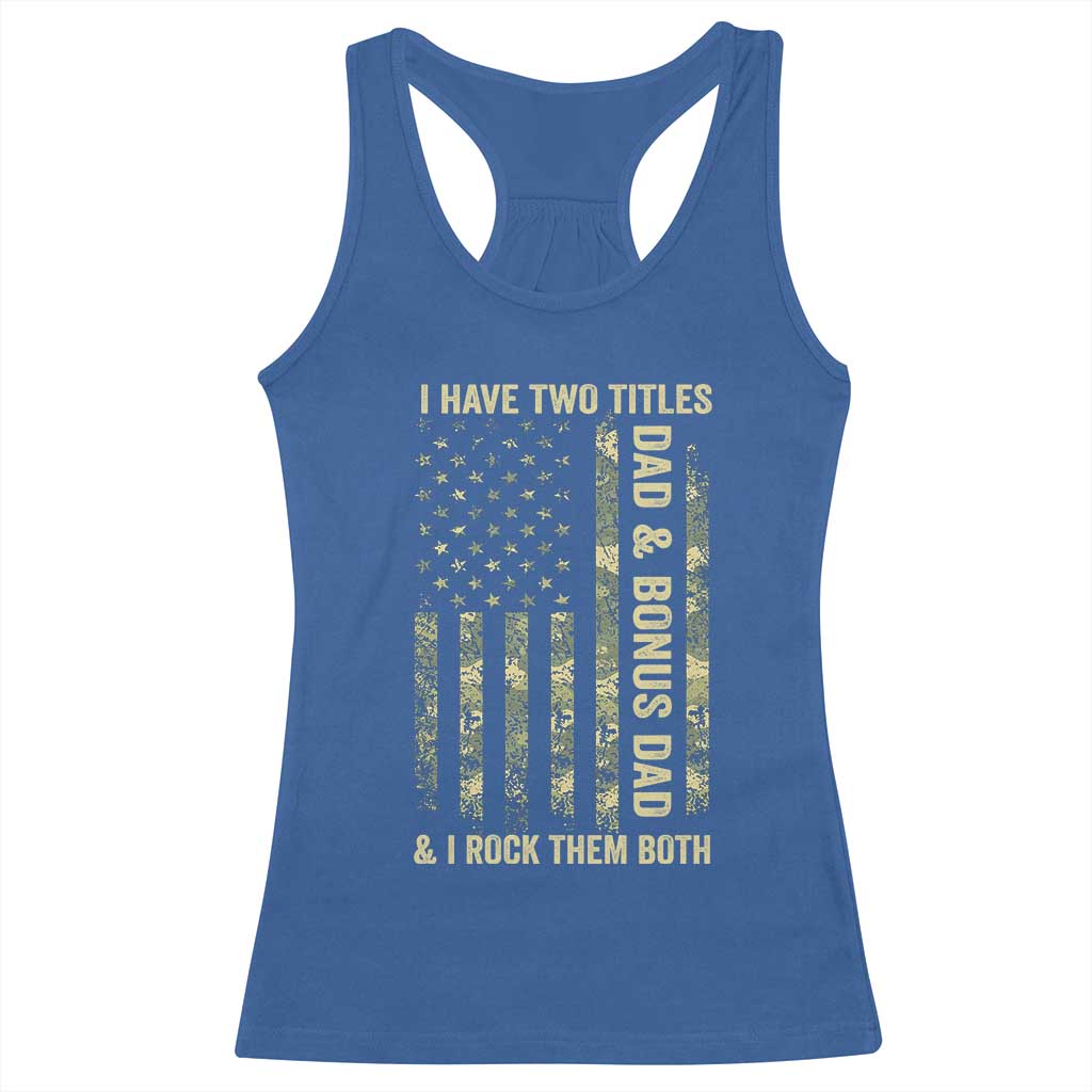 Funny Stepdad Racerback Tank Top I Have Two Titles Dad And Bonus Dad Camo American Flag TS10 Royal Blue Print Your Wear