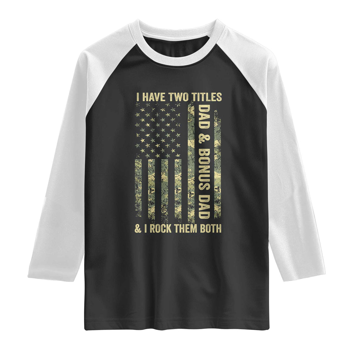 Funny Stepdad Raglan Shirt I Have Two Titles Dad And Bonus Dad Camo American Flag TS10 Black White Print Your Wear