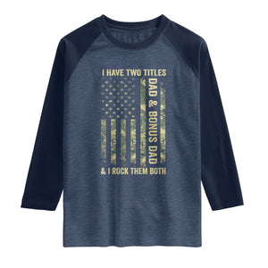 Funny Stepdad Raglan Shirt I Have Two Titles Dad And Bonus Dad Camo American Flag TS10 Heather Denim Navy Print Your Wear