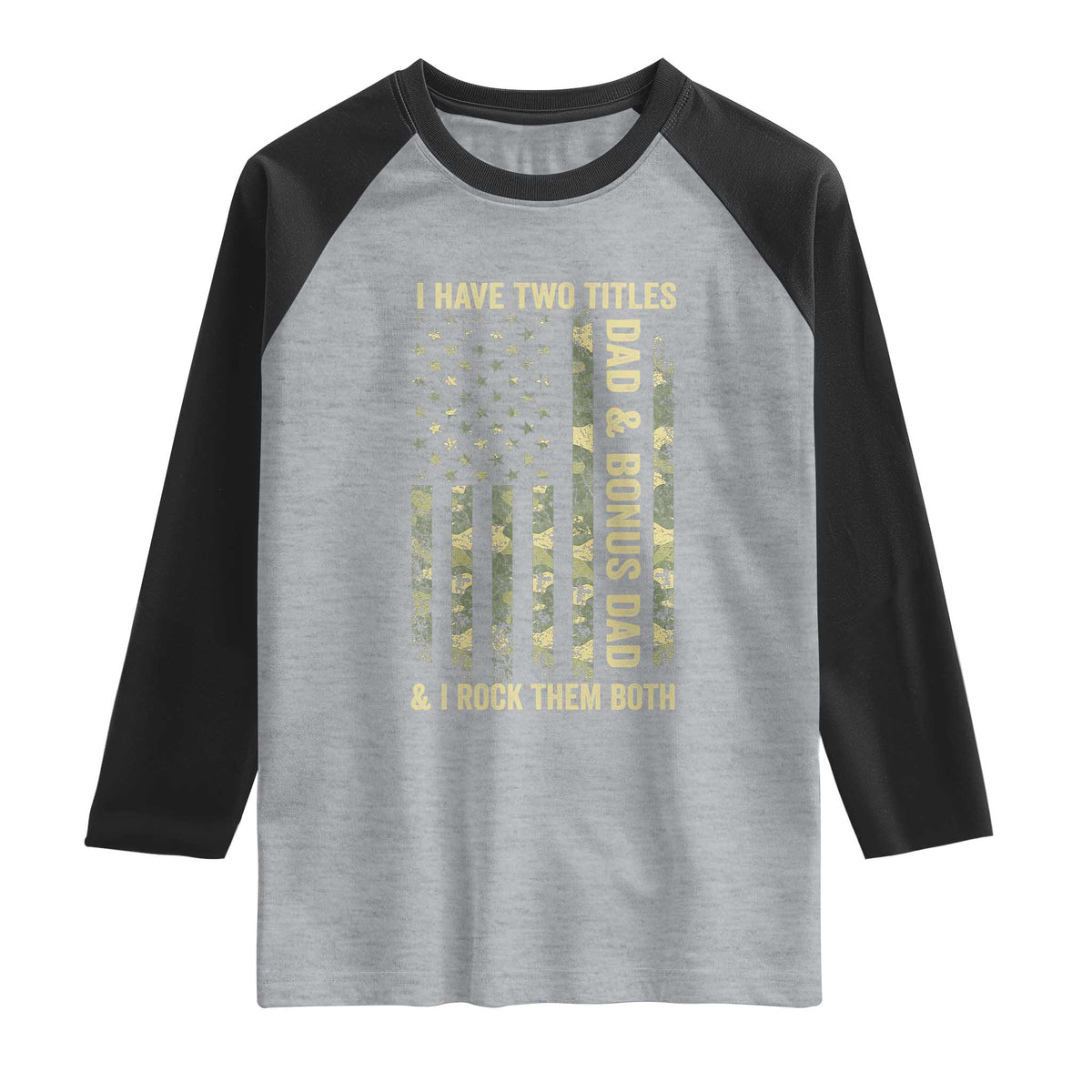 Funny Stepdad Raglan Shirt I Have Two Titles Dad And Bonus Dad Camo American Flag TS10 Heather Gray Black Print Your Wear