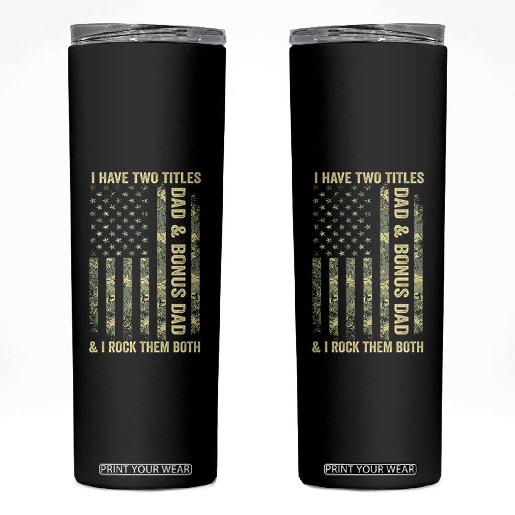 Funny Stepdad Skinny Tumbler I Have Two Titles Dad And Bonus Dad Camo American Flag TS10 Black Print Your Wear