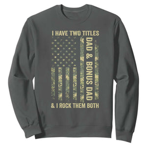Funny Stepdad Sweatshirt I Have Two Titles Dad And Bonus Dad Camo American Flag TS10 Dark Heather Print Your Wear