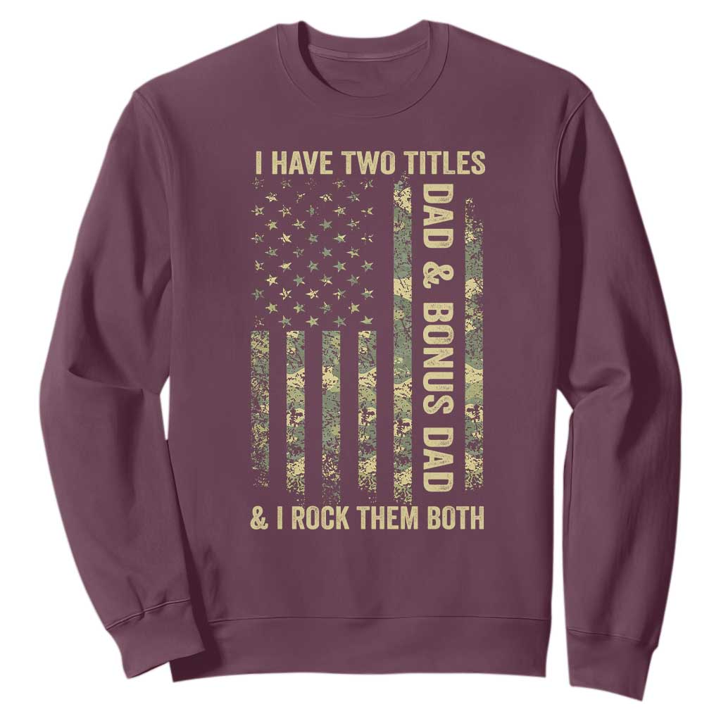 Funny Stepdad Sweatshirt I Have Two Titles Dad And Bonus Dad Camo American Flag TS10 Maroon Print Your Wear