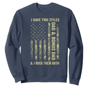 Funny Stepdad Sweatshirt I Have Two Titles Dad And Bonus Dad Camo American Flag TS10 Navy Print Your Wear