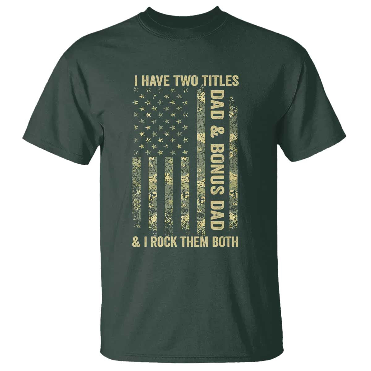 Funny Stepdad T Shirt I Have Two Titles Dad And Bonus Dad Camo American Flag TS10 Dark Forest Green Print Your Wear