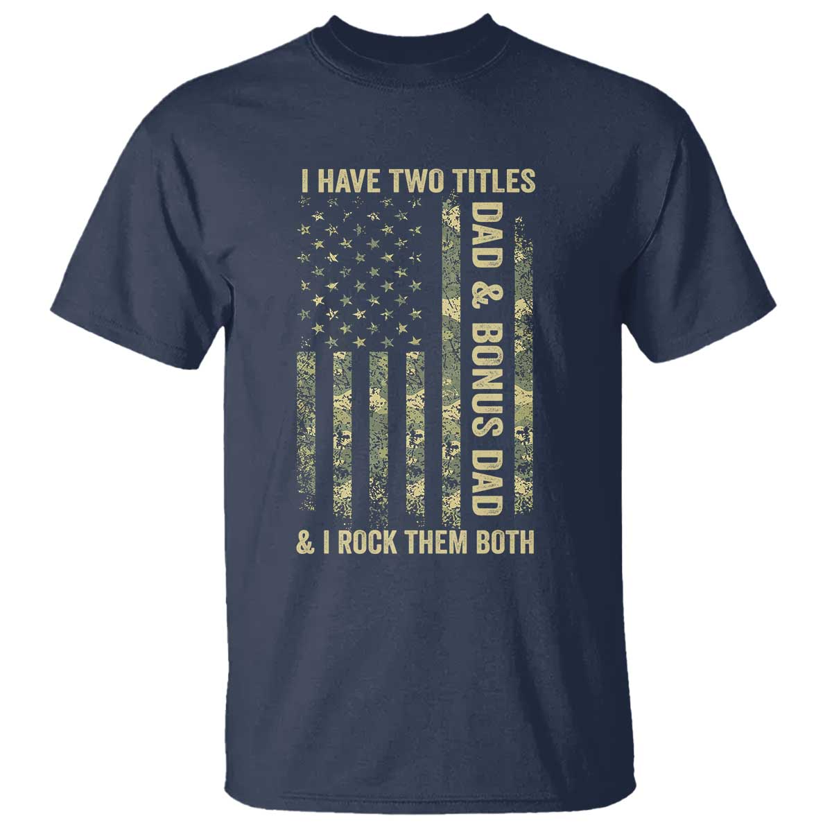 Funny Stepdad T Shirt I Have Two Titles Dad And Bonus Dad Camo American Flag TS10 Navy Print Your Wear