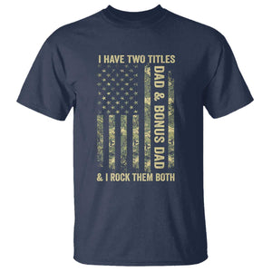 Funny Stepdad T Shirt I Have Two Titles Dad And Bonus Dad Camo American Flag TS10 Navy Print Your Wear