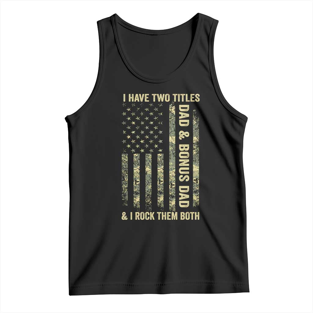 Funny Stepdad Tank Top I Have Two Titles Dad And Bonus Dad Camo American Flag TS10 Black Print Your Wear