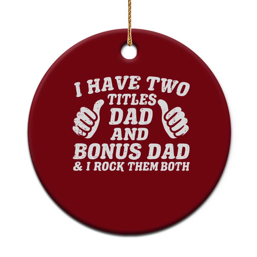 Funny Stepdad Ceramic Ornament I Have Two Titles Dad And Bonus Dad TS10 1pc Red Print Your Wear