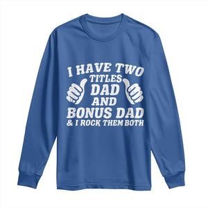 Funny Stepdad Long Sleeve Shirt I Have Two Titles Dad And Bonus Dad TS10 Royal Blue Print Your Wear