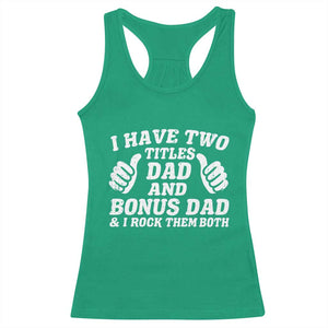 Funny Stepdad Racerback Tank Top I Have Two Titles Dad And Bonus Dad TS10 Irish Green Print Your Wear