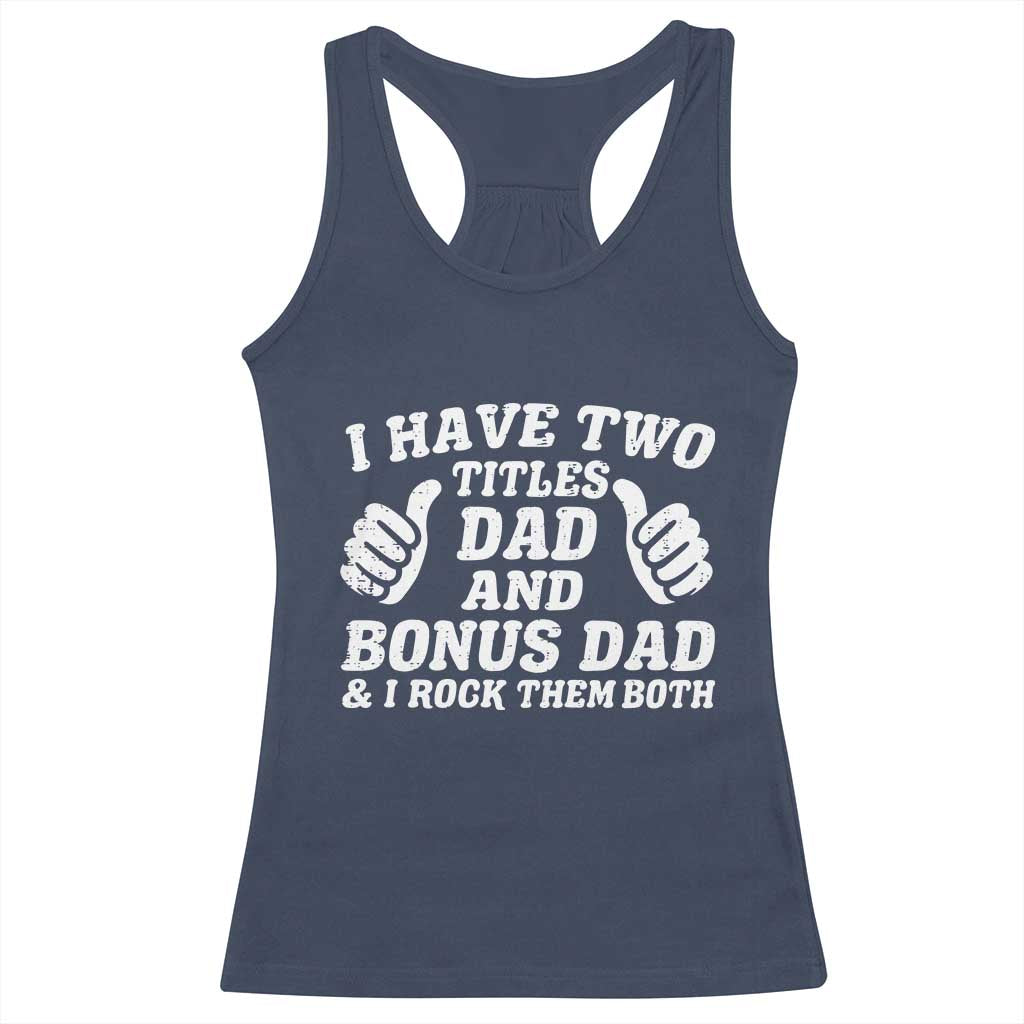 Funny Stepdad Racerback Tank Top I Have Two Titles Dad And Bonus Dad TS10 Navy Print Your Wear