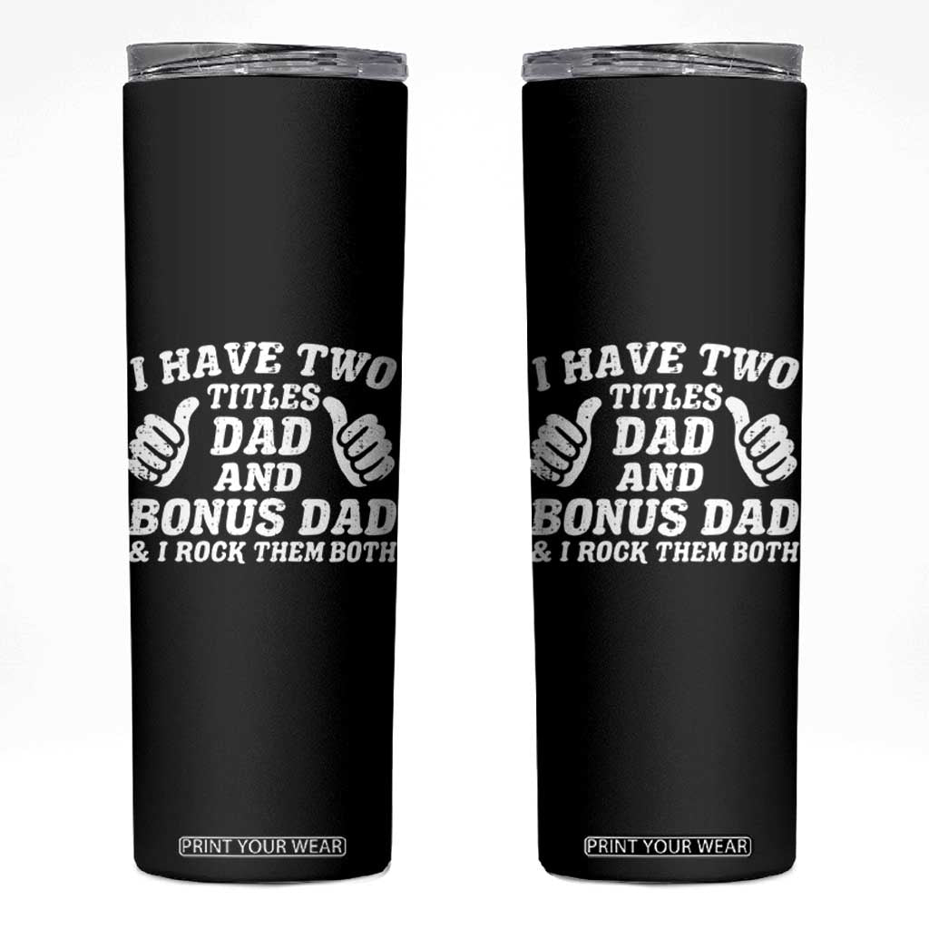 Funny Stepdad Skinny Tumbler I Have Two Titles Dad And Bonus Dad TS10 Black Print Your Wear