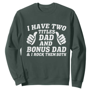 Funny Stepdad Sweatshirt I Have Two Titles Dad And Bonus Dad TS10 Dark Forest Green Print Your Wear