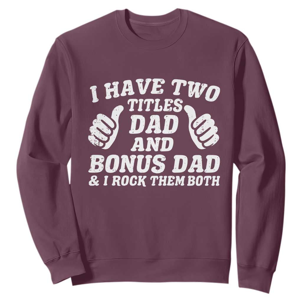 Funny Stepdad Sweatshirt I Have Two Titles Dad And Bonus Dad TS10 Maroon Print Your Wear