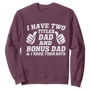 Funny Stepdad Sweatshirt I Have Two Titles Dad And Bonus Dad TS10 Maroon Print Your Wear