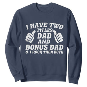 Funny Stepdad Sweatshirt I Have Two Titles Dad And Bonus Dad TS10 Navy Print Your Wear