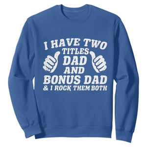 Funny Stepdad Sweatshirt I Have Two Titles Dad And Bonus Dad TS10 Royal Blue Print Your Wear