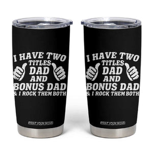 Funny Stepdad Tumbler Cup I Have Two Titles Dad And Bonus Dad TS10 Black Print Your Wear