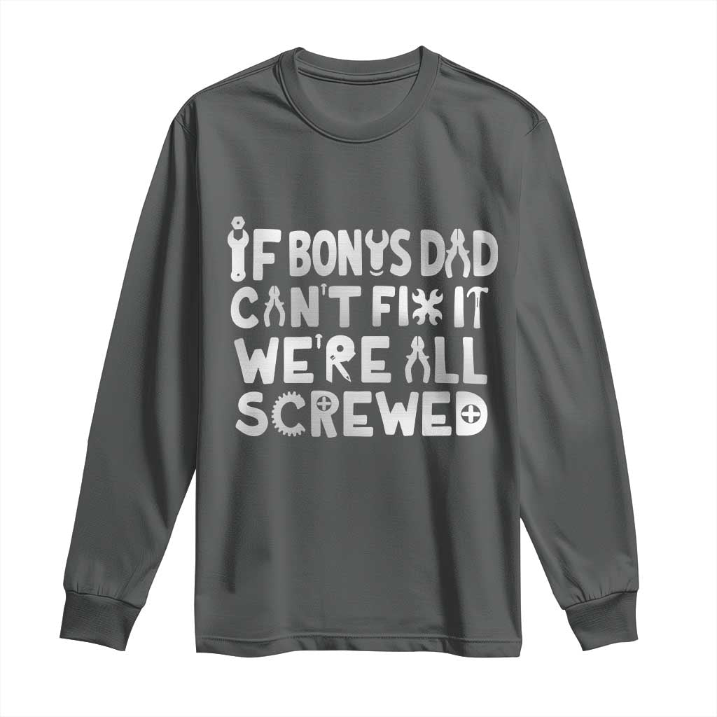 Funny Stepdad Gifts Long Sleeve Shirt If Bonus Dad Cant Fix It Stepfather Fathers Day