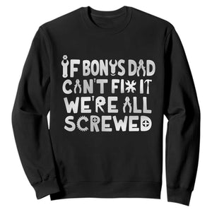 Funny Stepdad Gifts Sweatshirt If Bonus Dad Cant Fix It Stepfather Fathers Day