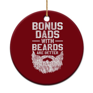 Bonus Dads With Beards Are Better Ceramic Ornament Funny Stepdad Stepfather Fathers Day