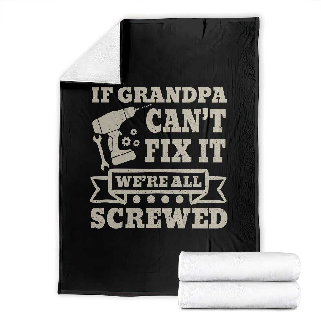 Cool Grandpa Throw Blanket If Grandpa Cant Fix It Were All Screwed Gift From Granddaughter Grandson