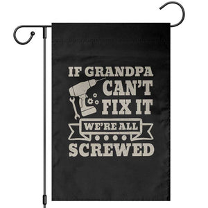 Cool Grandpa Garden Flag If Grandpa Cant Fix It Were All Screwed Gift From Granddaughter Grandson