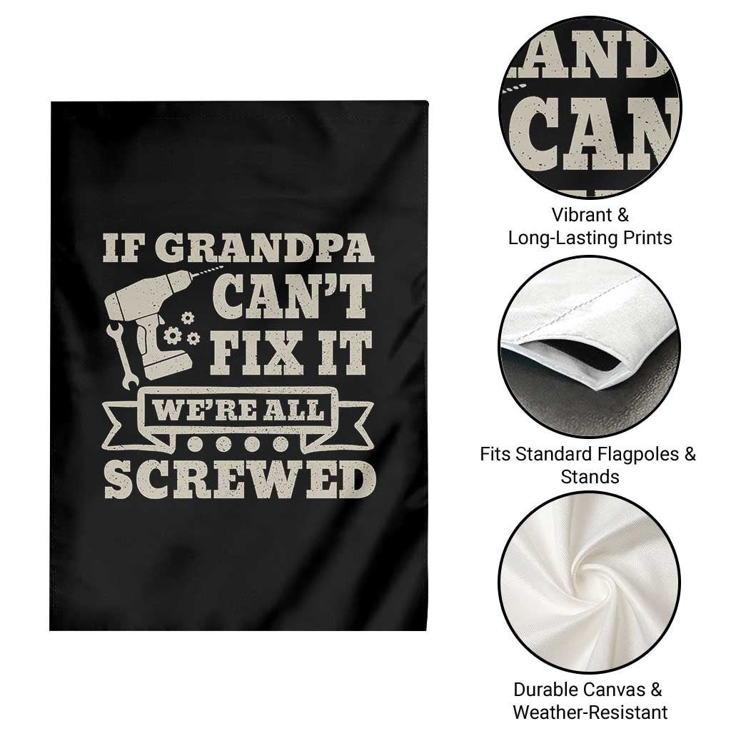 Cool Grandpa Garden Flag If Grandpa Cant Fix It Were All Screwed Gift From Granddaughter Grandson