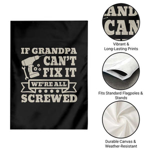 Cool Grandpa Garden Flag If Grandpa Cant Fix It Were All Screwed Gift From Granddaughter Grandson