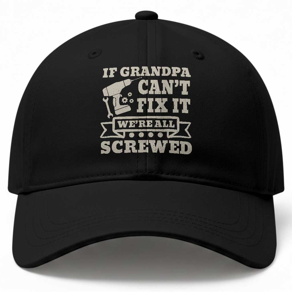 Cool Grandpa Baseball Cap If Grandpa Cant Fix It Were All Screwed Gift From Granddaughter Grandson