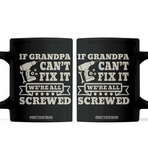 Cool Grandpa Coffee Mug If Grandpa Cant Fix It Were All Screwed Gift From Granddaughter Grandson
