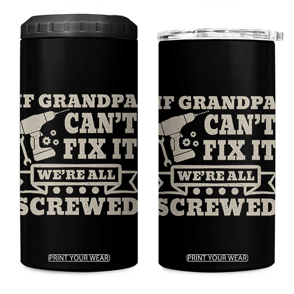 Cool Grandpa 4 in 1 Can Cooler Tumbler If Grandpa Cant Fix It Were All Screwed Gift From Granddaughter Grandson
