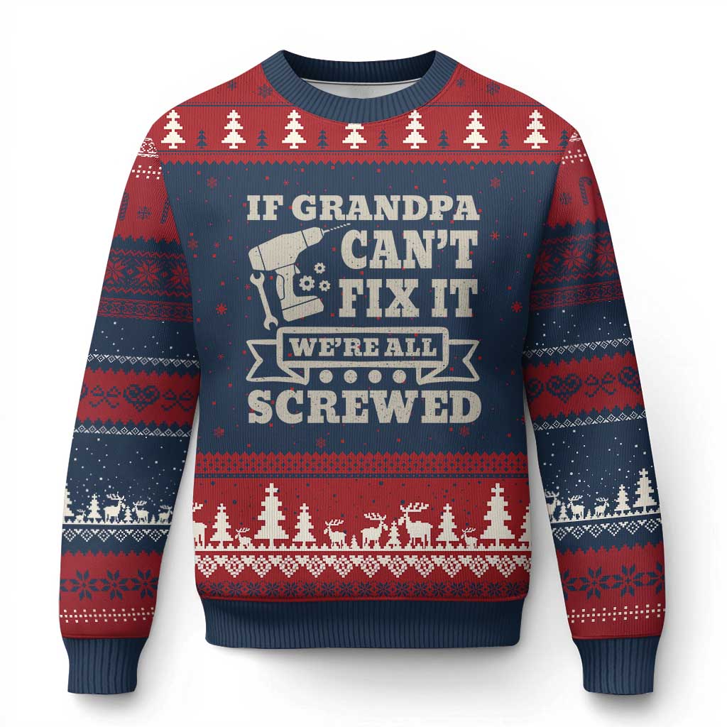 Cool Grandpa Ugly Christmas Sweater If Grandpa Cant Fix It Were All Screwed Gift From Granddaughter Grandson