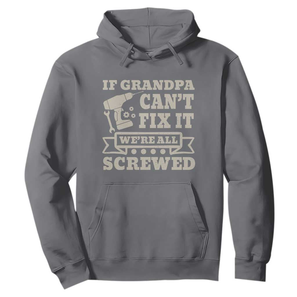 Cool Grandpa Hoodie If Grandpa Cant Fix It Were All Screwed Gift From Granddaughter Grandson