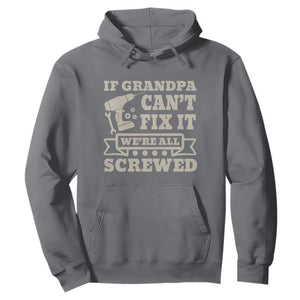 Cool Grandpa Hoodie If Grandpa Cant Fix It Were All Screwed Gift From Granddaughter Grandson