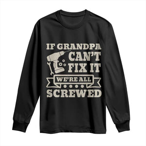 Cool Grandpa Long Sleeve Shirt If Grandpa Cant Fix It Were All Screwed Gift From Granddaughter Grandson